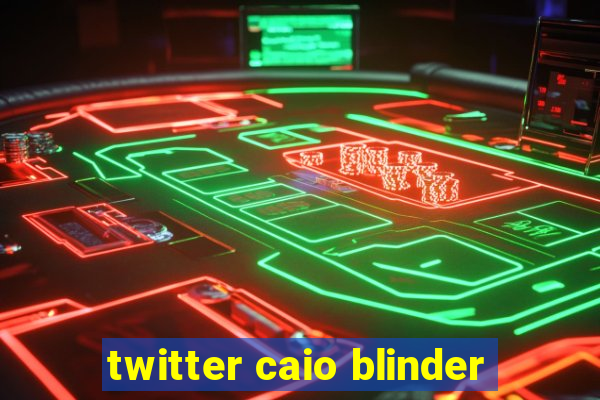 twitter caio blinder